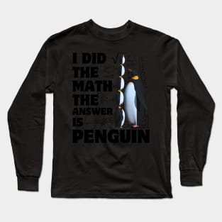 I Did The Math Answer Is Penguin Penguin Bird Long Sleeve T-Shirt